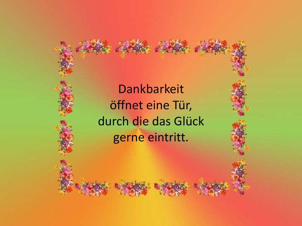 Dankbarkeit öffnet eine Tür, durch die das Glück gerne eintritt.