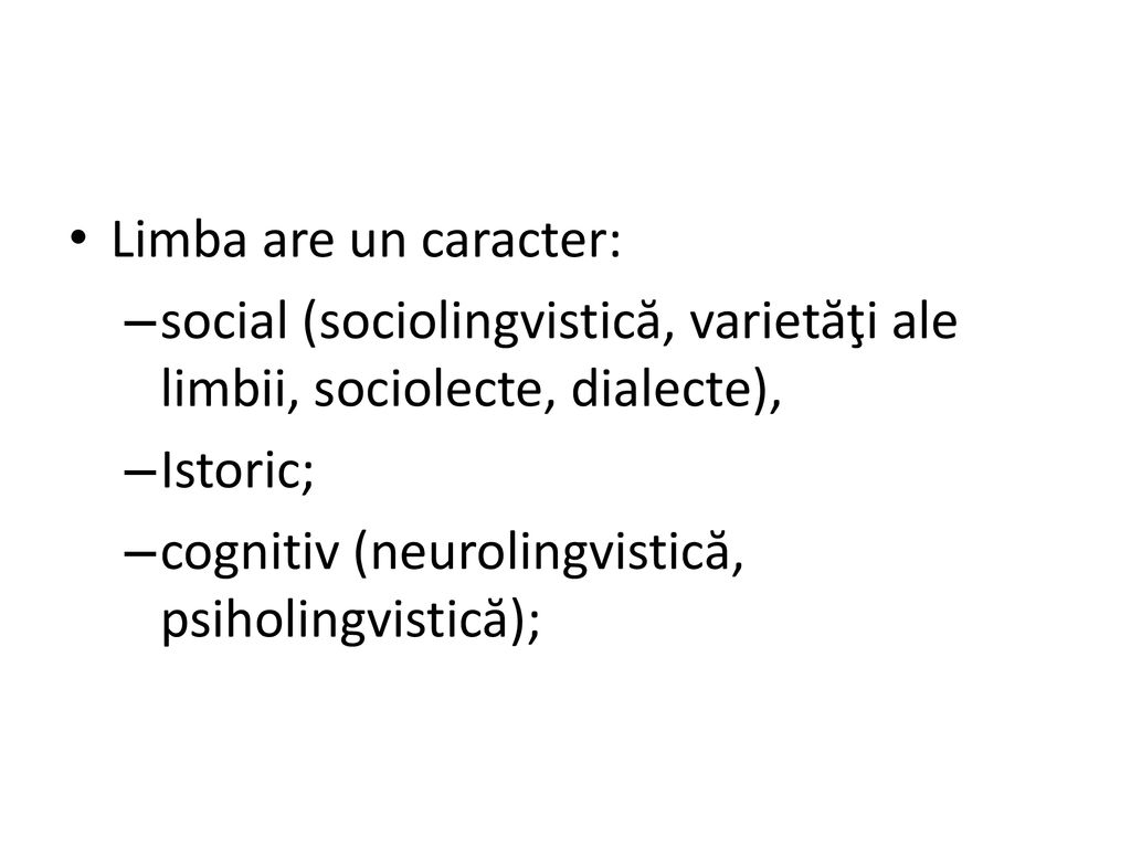 Limba are un caracter: social (sociolingvistică, varietăţi ale limbii, sociolecte, dialecte), Istoric;