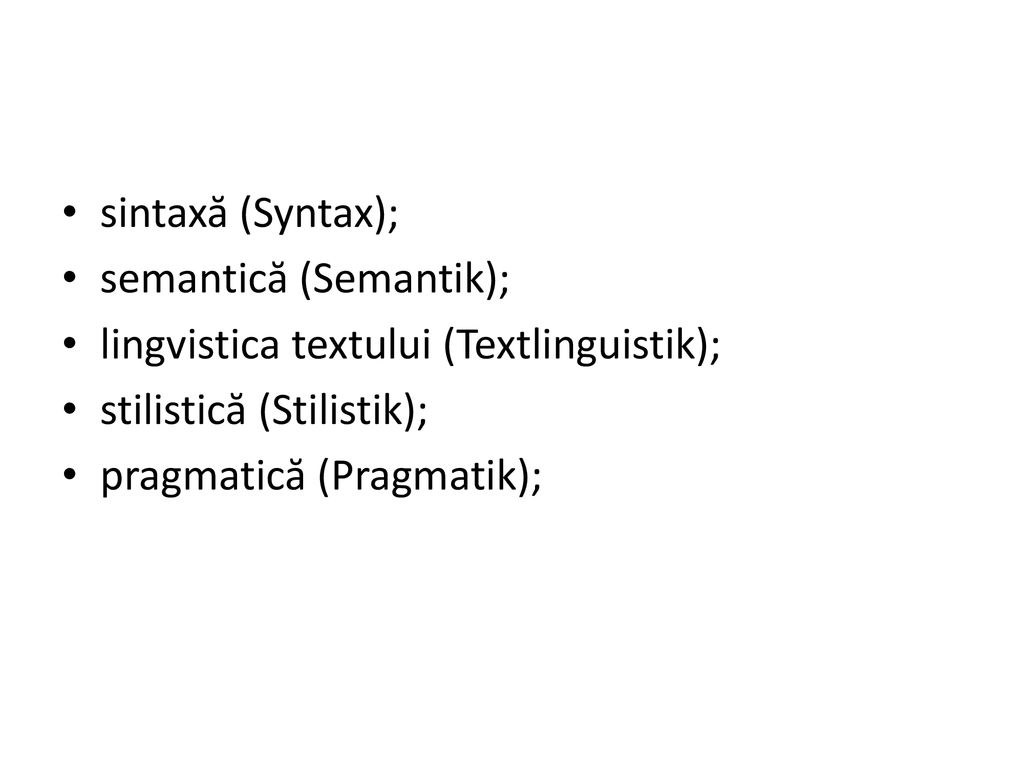 sintaxă (Syntax); semantică (Semantik); lingvistica textului (Textlinguistik); stilistică (Stilistik);