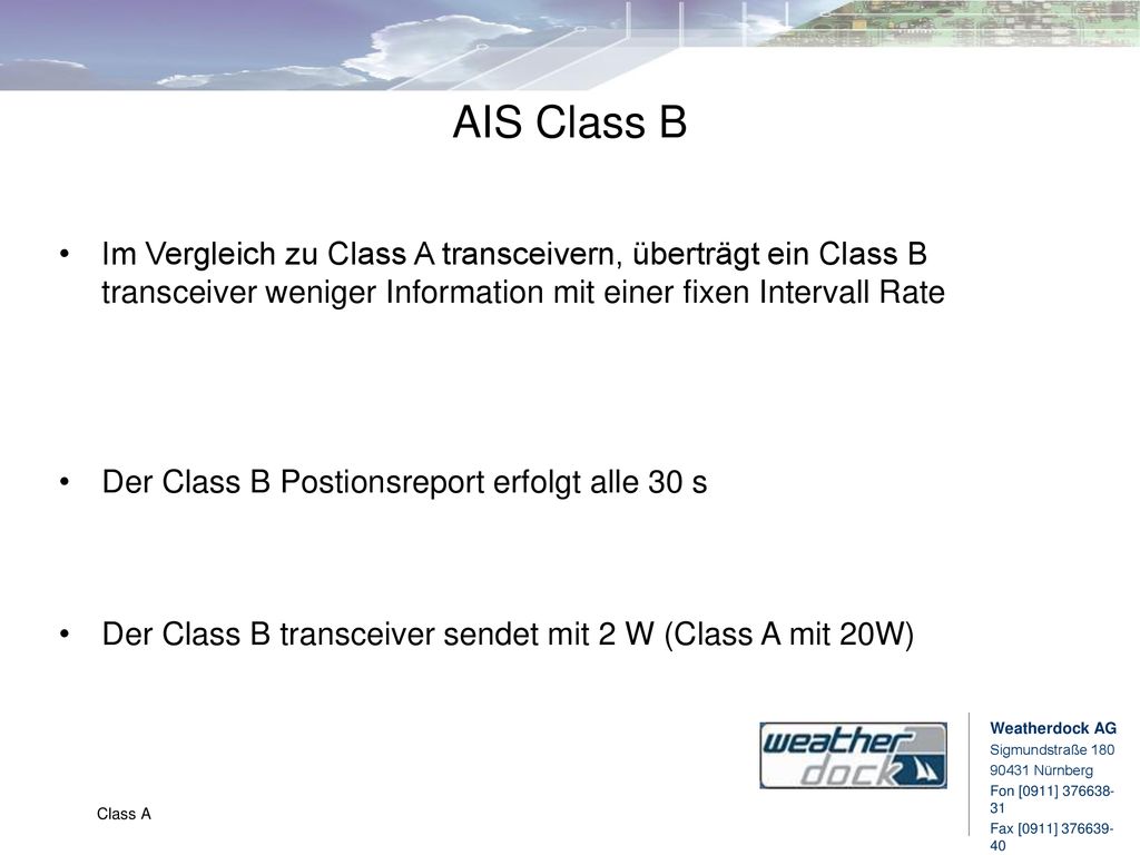 AIS Class B Im Vergleich zu Class A transceivern, überträgt ein Class B transceiver weniger Information mit einer fixen Intervall Rate.
