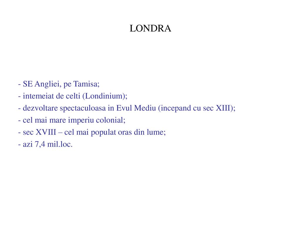 LONDRA - SE Angliei, pe Tamisa; - intemeiat de celti (Londinium);