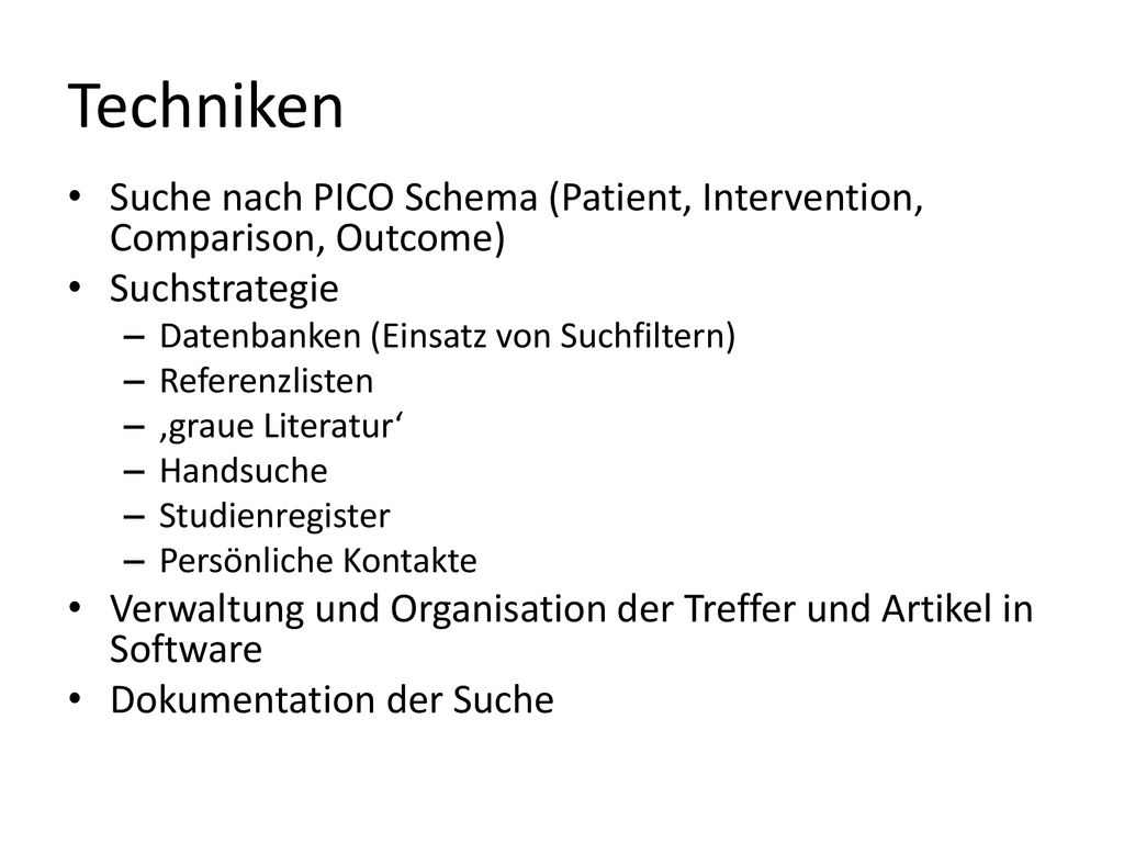 Techniken Suche nach PICO Schema (Patient, Intervention, Comparison, Outcome) Suchstrategie. Datenbanken (Einsatz von Suchfiltern)