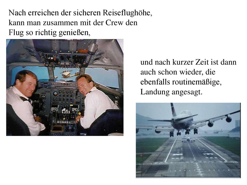 Nach erreichen der sicheren Reiseflughöhe, kann man zusammen mit der Crew den Flug so richtig genießen,