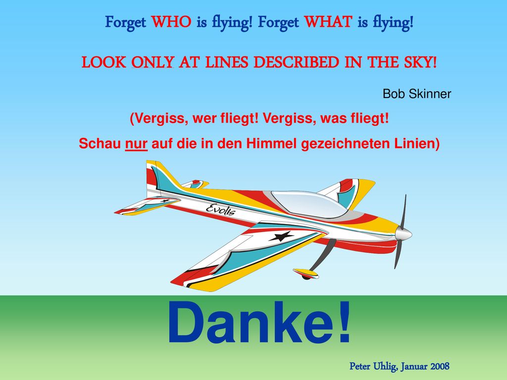 Danke! Forget WHO is flying! Forget WHAT is flying!