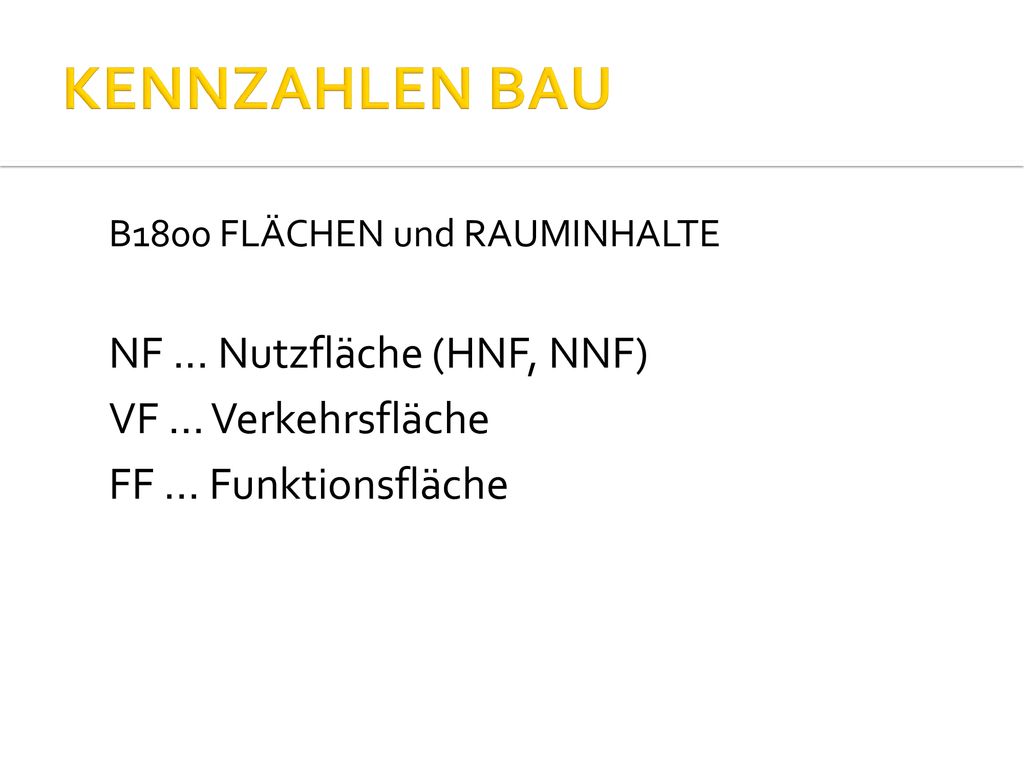 KENNZAHLEN BAU NF ... Nutzfläche (HNF, NNF) VF ... Verkehrsfläche