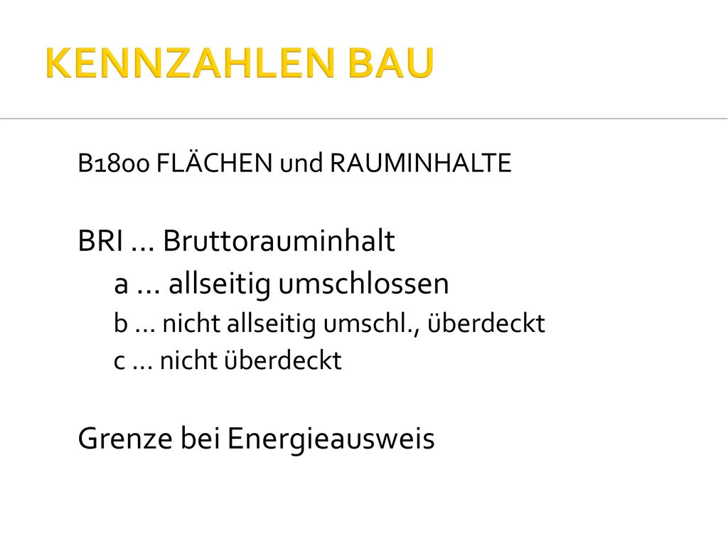 KENNZAHLEN BAU BRI ... Bruttorauminhalt a ... allseitig umschlossen