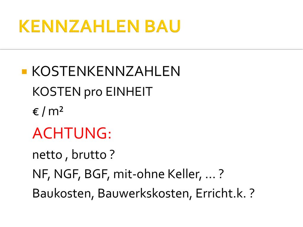 KENNZAHLEN BAU ACHTUNG: KOSTENKENNZAHLEN KOSTEN pro EINHEIT € / m²