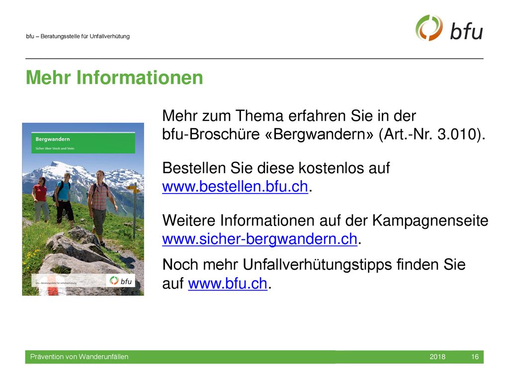 Mehr Informationen Mehr zum Thema erfahren Sie in der bfu-Broschüre «Bergwandern» (Art.-Nr ).