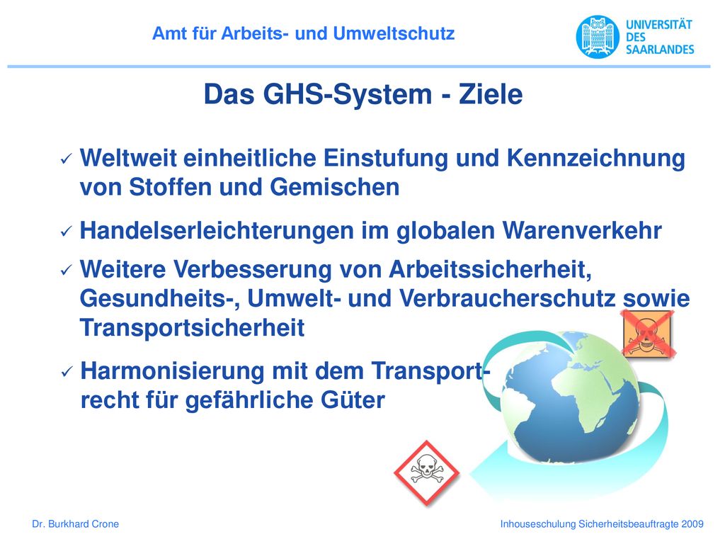 Das GHS-System - Ziele Weltweit einheitliche Einstufung und Kennzeichnung von Stoffen und Gemischen.