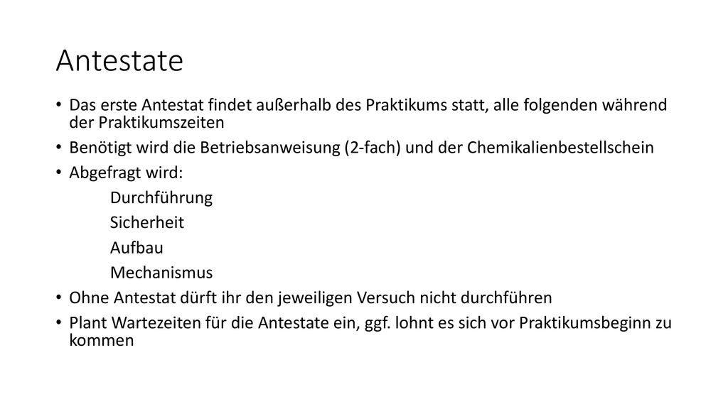 Antestate Das erste Antestat findet außerhalb des Praktikums statt, alle folgenden während der Praktikumszeiten.