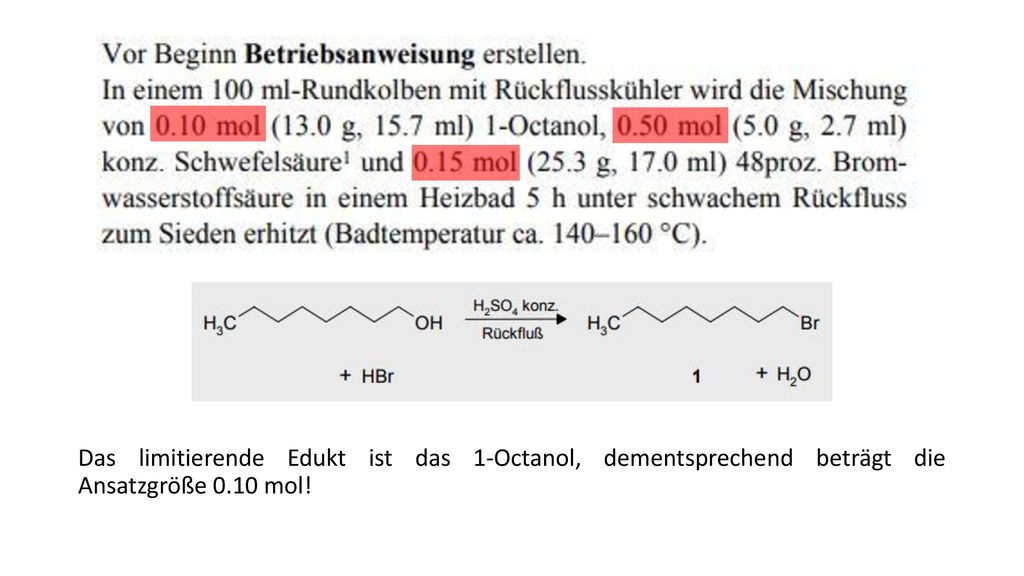 Das limitierende Edukt ist das 1-Octanol, dementsprechend beträgt die Ansatzgröße 0.10 mol!