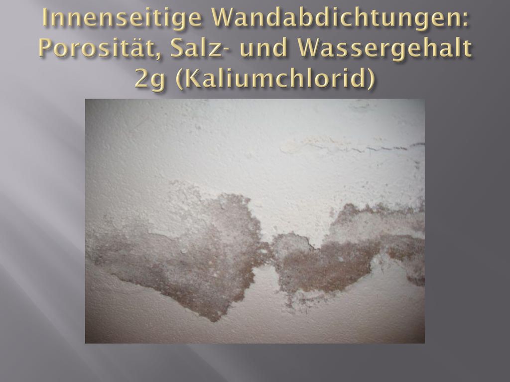Innenseitige Wandabdichtungen: Porosität, Salz- und Wassergehalt 2g (Kaliumchlorid)