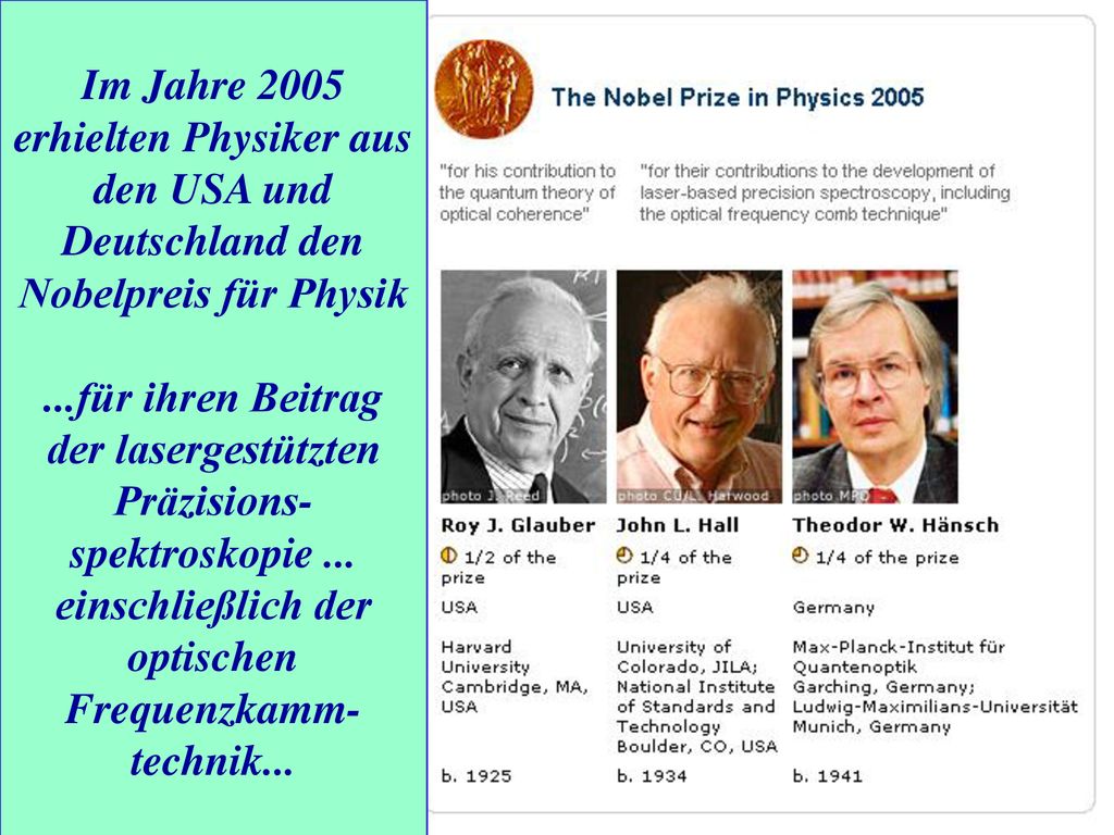 Im Jahre 2005 erhielten Physiker aus den USA und Deutschland den Nobelpreis für Physik