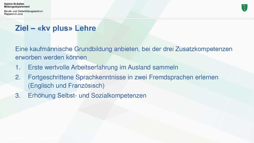 Ziel – «kv plus» Lehre Eine kaufmännische Grundbildung anbieten, bei der drei Zusatzkompetenzen erworben werden können.