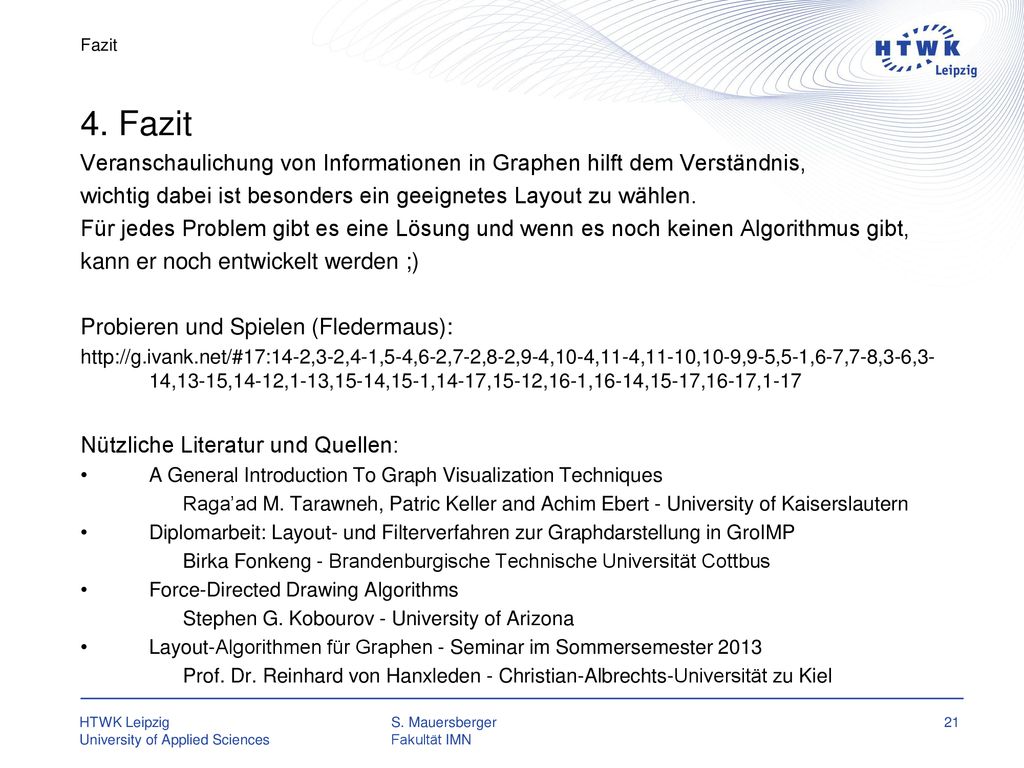 Fazit 4. Fazit. Veranschaulichung von Informationen in Graphen hilft dem Verständnis, wichtig dabei ist besonders ein geeignetes Layout zu wählen.