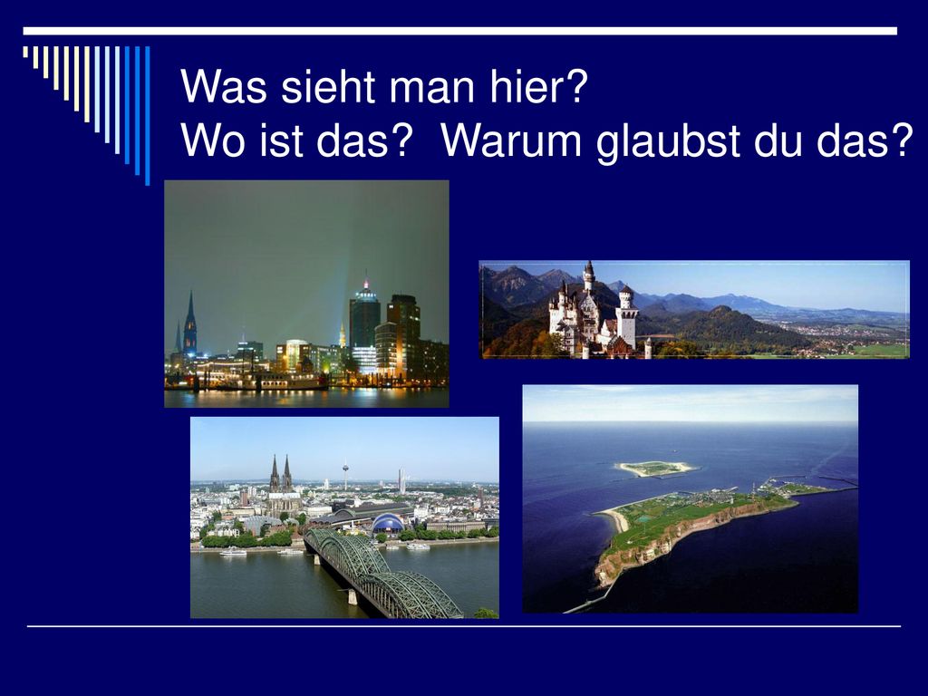 Was sieht man hier Wo ist das Warum glaubst du das