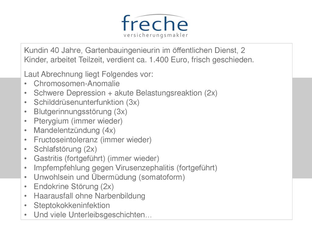 Kundin 40 Jahre, Gartenbauingenieurin im öffentlichen Dienst, 2 Kinder, arbeitet Teilzeit, verdient ca Euro, frisch geschieden.