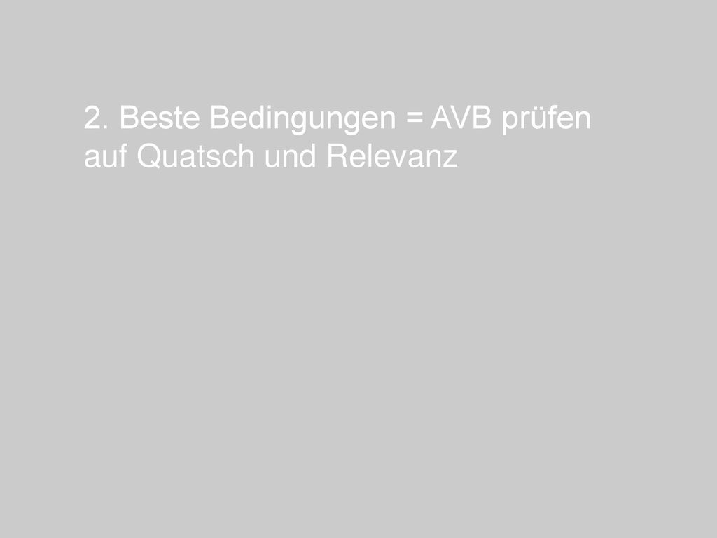 2. Beste Bedingungen = AVB prüfen auf Quatsch und Relevanz