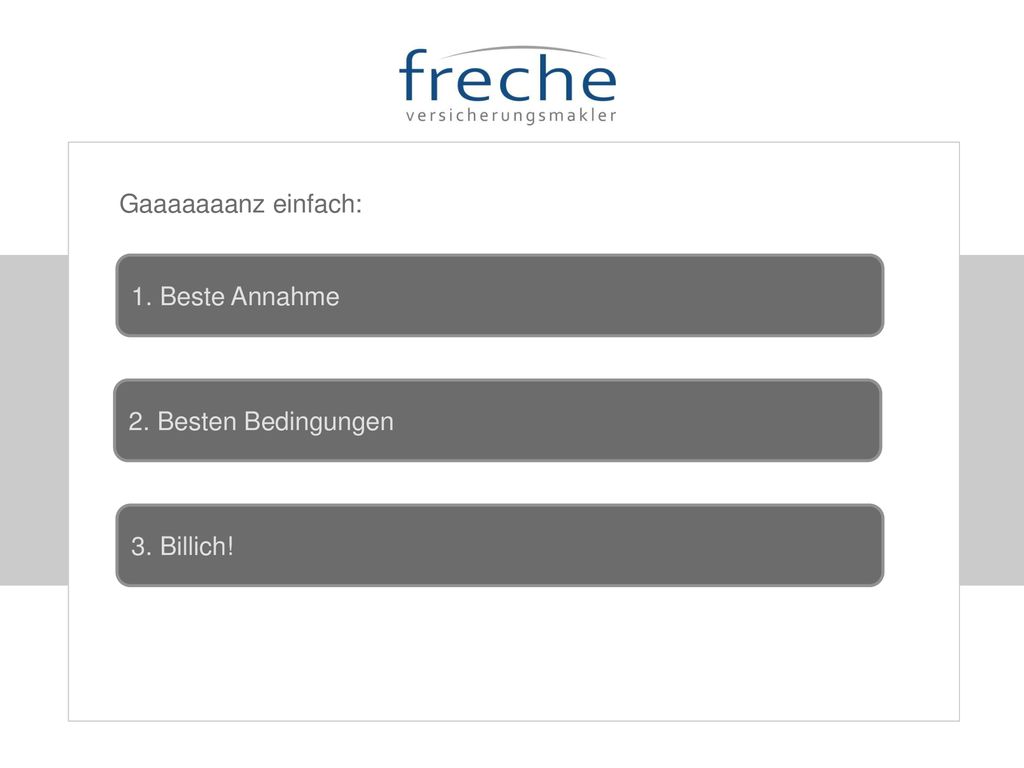Gaaaaaaanz einfach: 1. Beste Annahme 2. Besten Bedingungen 3. Billich!