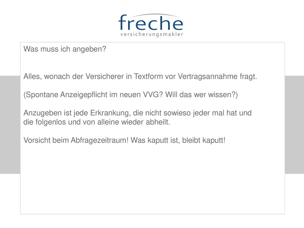 Was muss ich angeben Alles, wonach der Versicherer in Textform vor Vertragsannahme fragt.