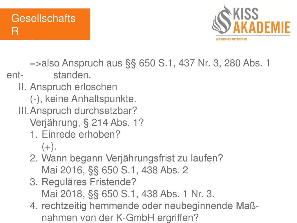 GesellschaftsR 5. Woche. =>also Anspruch aus §§ 650 S.1, 437 Nr. 3, 280 Abs. 1 ent- standen. II. Anspruch erloschen.