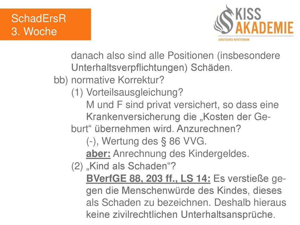 SchadErsR 3. Woche. danach also sind alle Positionen (insbesondere Unterhaltsverpflichtungen) Schäden.