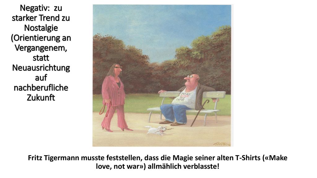 Negativ: zu starker Trend zu Nostalgie (Orientierung an Vergangenem, statt Neuausrichtung auf nachberufliche Zukunft