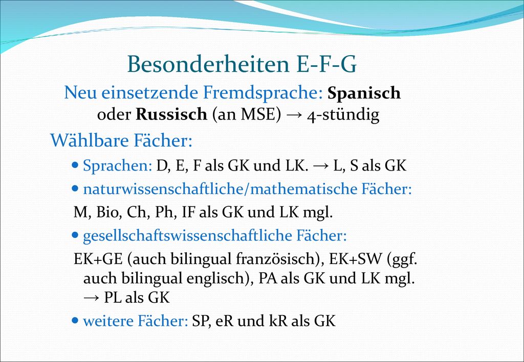 Besonderheiten E-F-G Neu einsetzende Fremdsprache: Spanisch oder Russisch (an MSE) → 4-stündig.