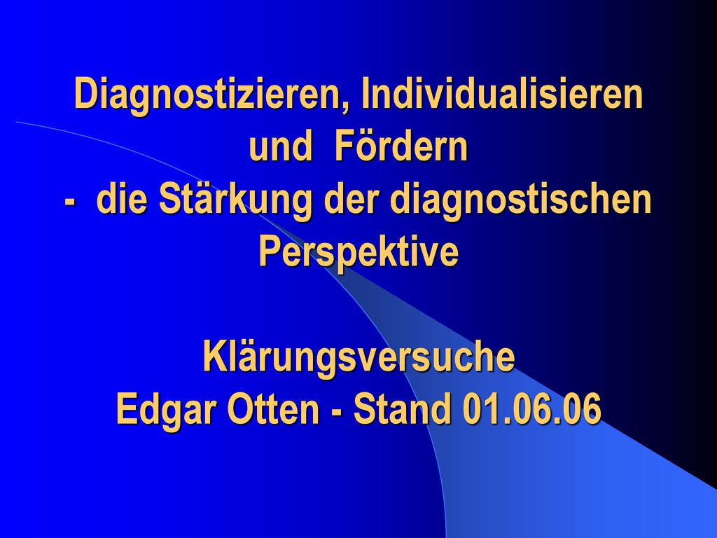 Diagnostizieren, Individualisieren und Fördern - die Stärkung der diagnostischen Perspektive Klärungsversuche Edgar Otten - Stand
