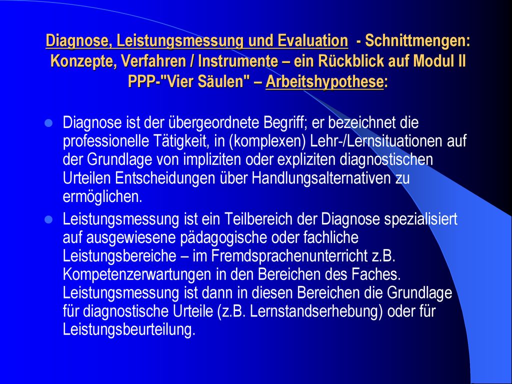 Diagnose, Leistungsmessung und Evaluation - Schnittmengen: Konzepte, Verfahren / Instrumente – ein Rückblick auf Modul II PPP- Vier Säulen – Arbeitshypothese: