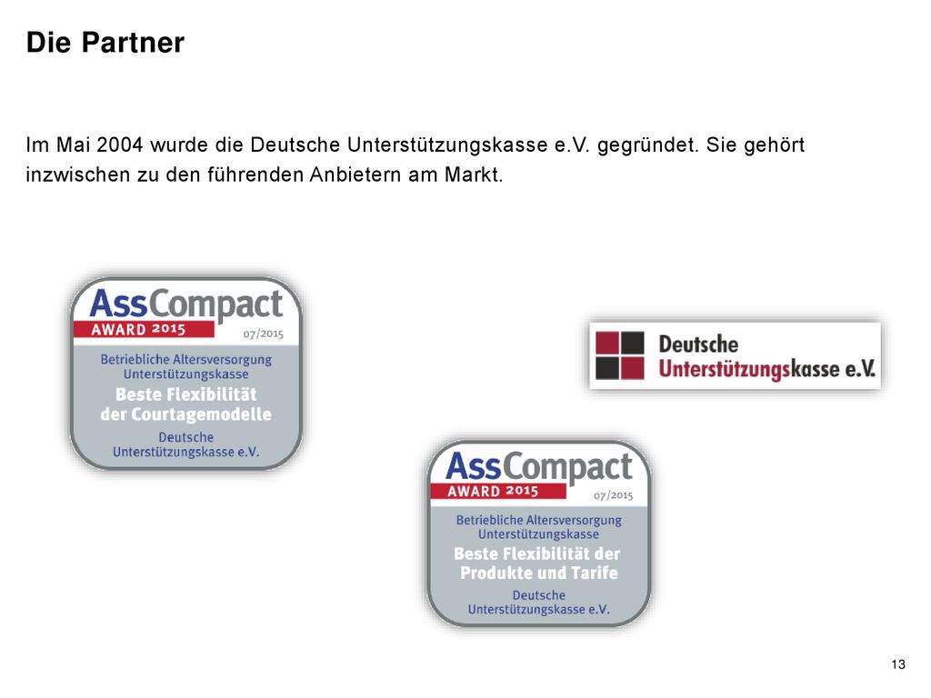 Die Partner Im Mai 2004 wurde die Deutsche Unterstützungskasse e.V.