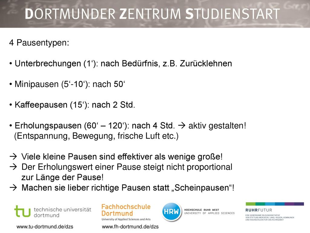 4 Pausentypen: Unterbrechungen (1‘): nach Bedürfnis, z.B. Zurücklehnen. Minipausen (5‘-10‘): nach 50‘