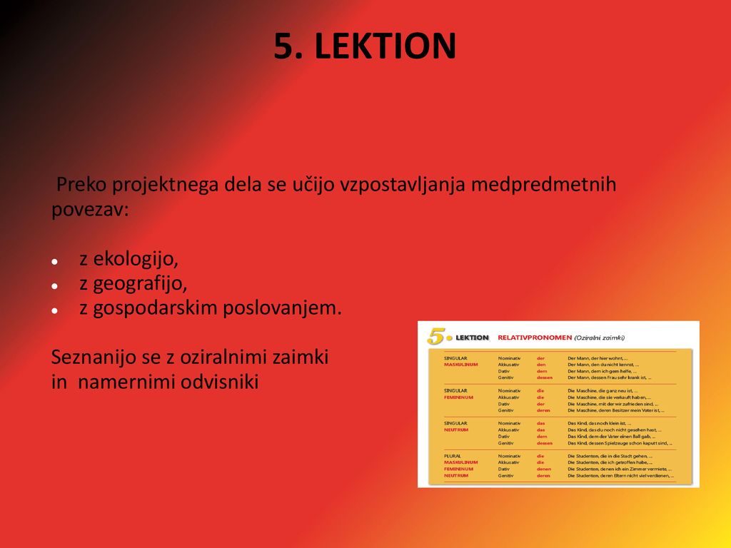 5. LEKTION Preko projektnega dela se učijo vzpostavljanja medpredmetnih. povezav: z ekologijo, z geografijo,