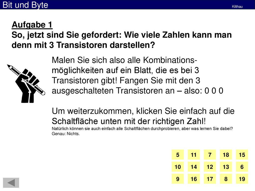 Aufgabe 1 So, jetzt sind Sie gefordert: Wie viele Zahlen kann man denn mit 3 Transistoren darstellen