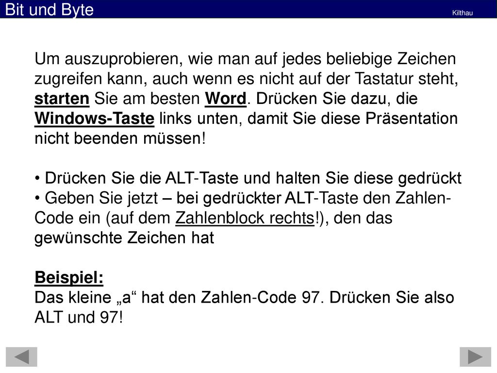 Um auszuprobieren, wie man auf jedes beliebige Zeichen zugreifen kann, auch wenn es nicht auf der Tastatur steht, starten Sie am besten Word. Drücken Sie dazu, die Windows-Taste links unten, damit Sie diese Präsentation nicht beenden müssen!