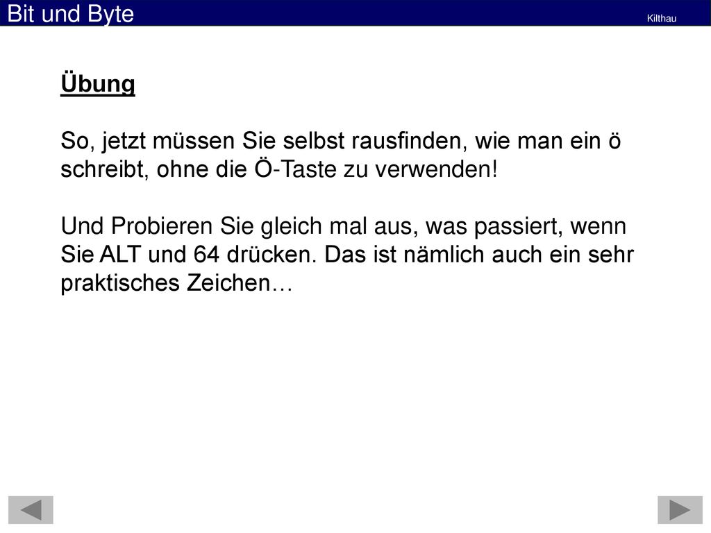 Übung So, jetzt müssen Sie selbst rausfinden, wie man ein ö schreibt, ohne die Ö-Taste zu verwenden!