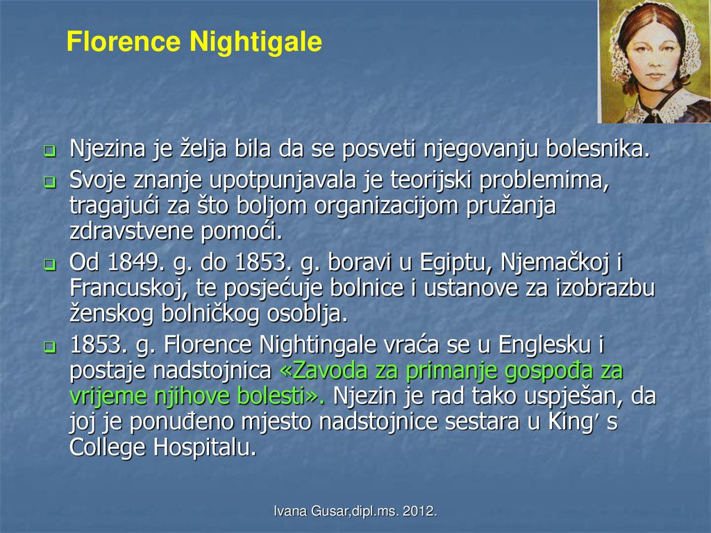Florence Nightigale Njezina je želja bila da se posveti njegovanju bolesnika.