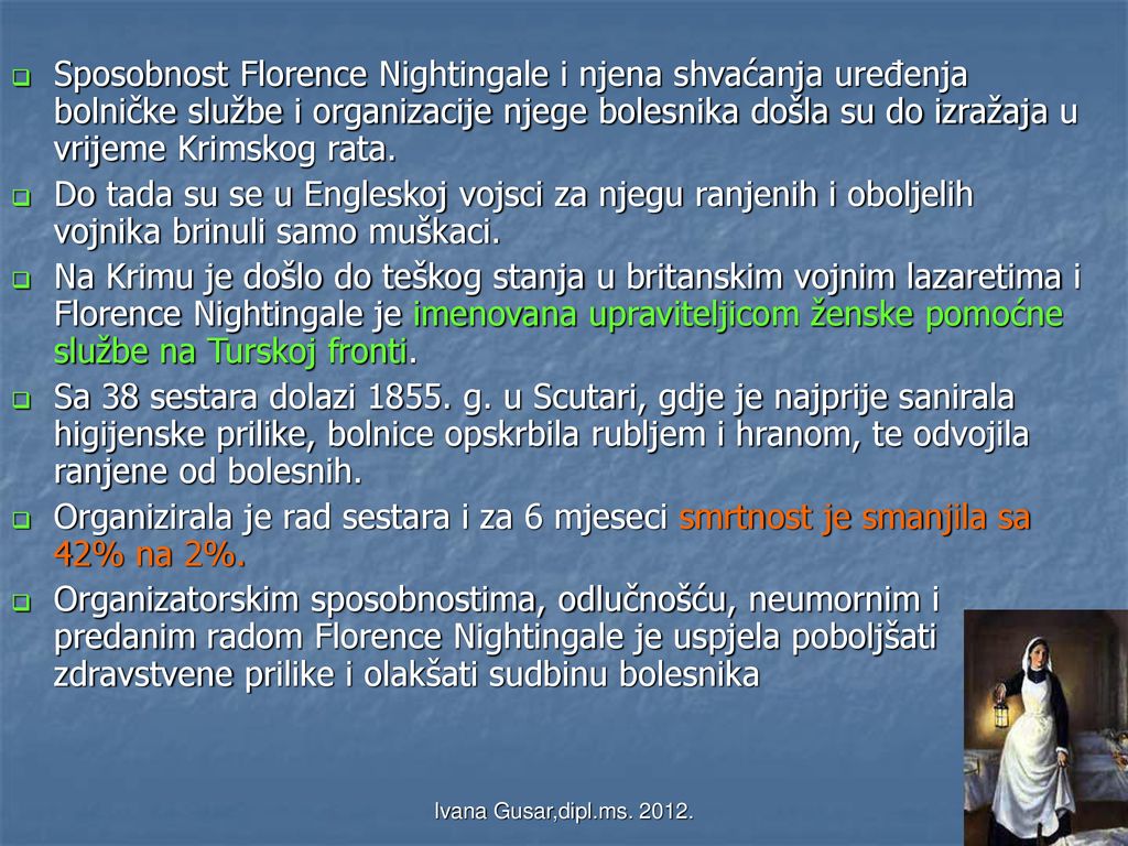 Sposobnost Florence Nightingale i njena shvaćanja uređenja bolničke službe i organizacije njege bolesnika došla su do izražaja u vrijeme Krimskog rata.