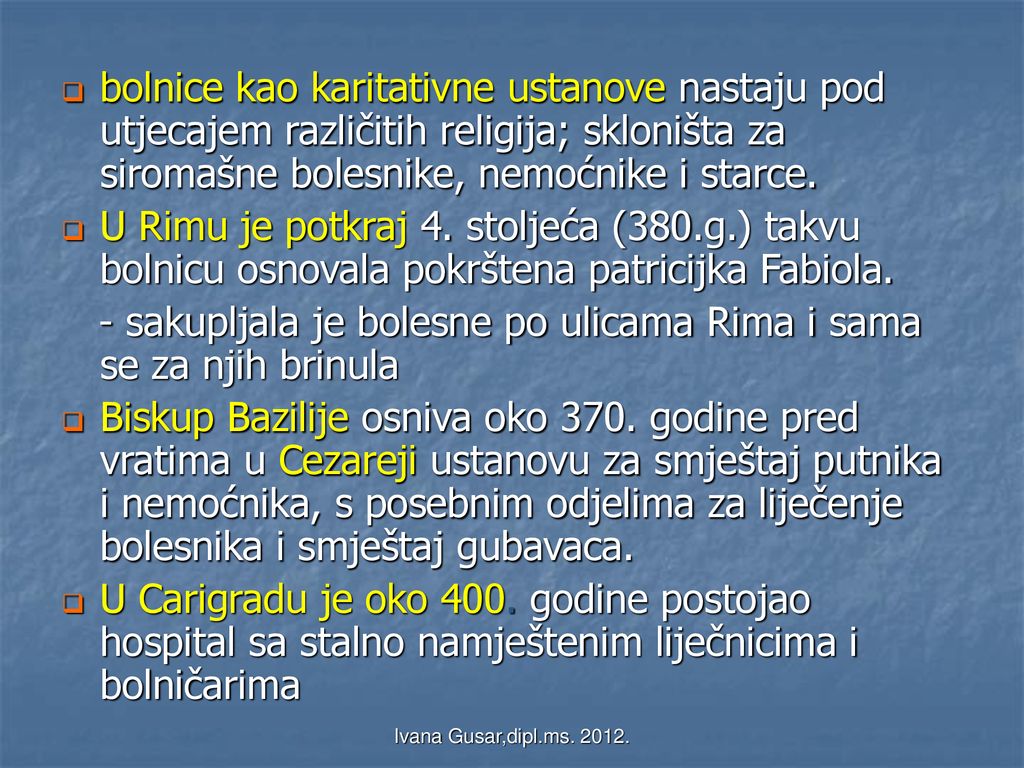 - sakupljala je bolesne po ulicama Rima i sama se za njih brinula