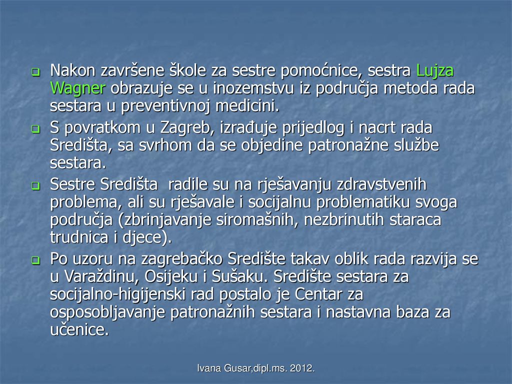Nakon završene škole za sestre pomoćnice, sestra Lujza Wagner obrazuje se u inozemstvu iz područja metoda rada sestara u preventivnoj medicini.