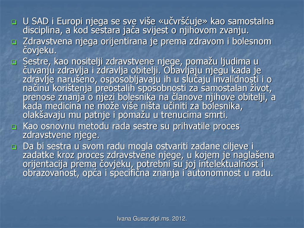 Zdravstvena njega orijentirana je prema zdravom i bolesnom čovjeku.
