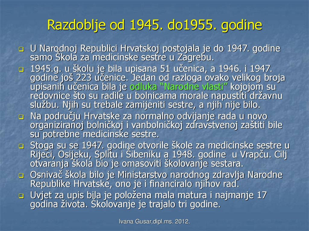 Razdoblje od do1955. godine U Narodnoj Republici Hrvatskoj postojala je do godine samo Škola za medicinske sestre u Zagrebu.
