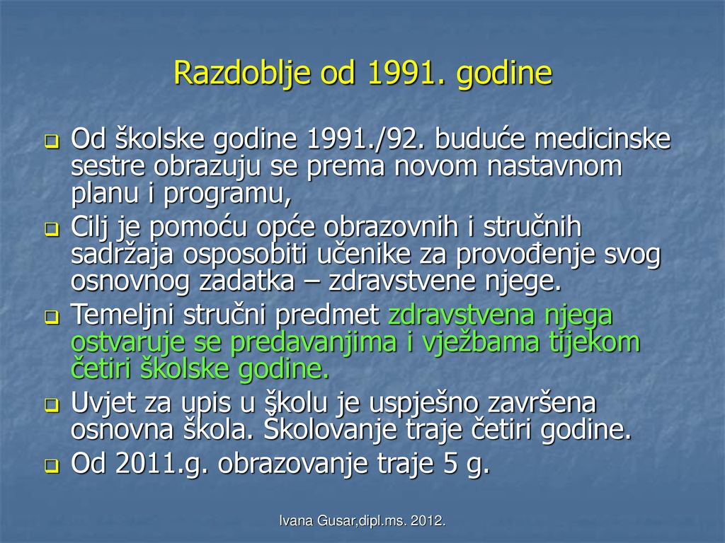 Razdoblje od godine Od školske godine 1991./92. buduće medicinske sestre obrazuju se prema novom nastavnom planu i programu,