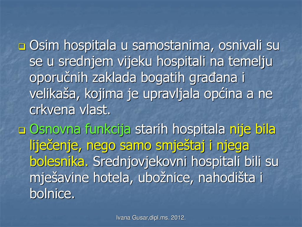 Osim hospitala u samostanima, osnivali su se u srednjem vijeku hospitali na temelju oporučnih zaklada bogatih građana i velikaša, kojima je upravljala općina a ne crkvena vlast.