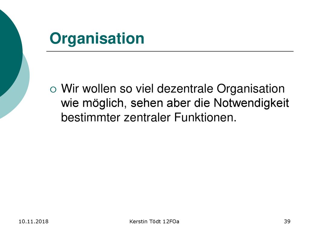 Organisation Wir wollen so viel dezentrale Organisation wie möglich, sehen aber die Notwendigkeit bestimmter zentraler Funktionen.