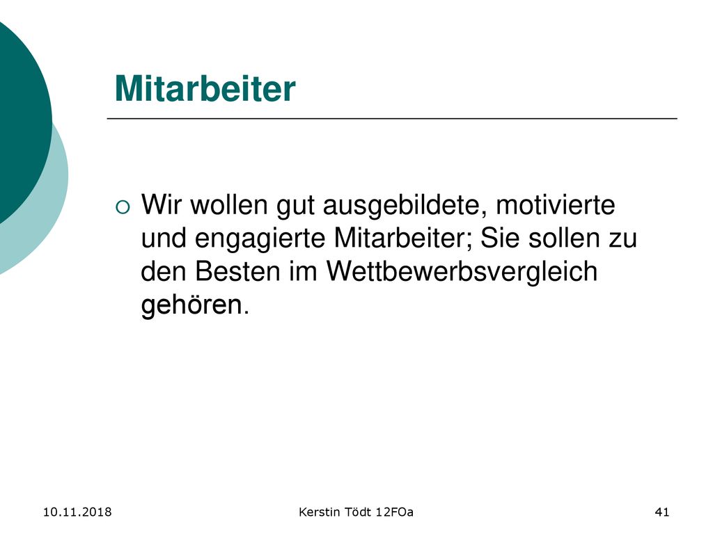 Mitarbeiter Wir wollen gut ausgebildete, motivierte und engagierte Mitarbeiter; Sie sollen zu den Besten im Wettbewerbsvergleich gehören.