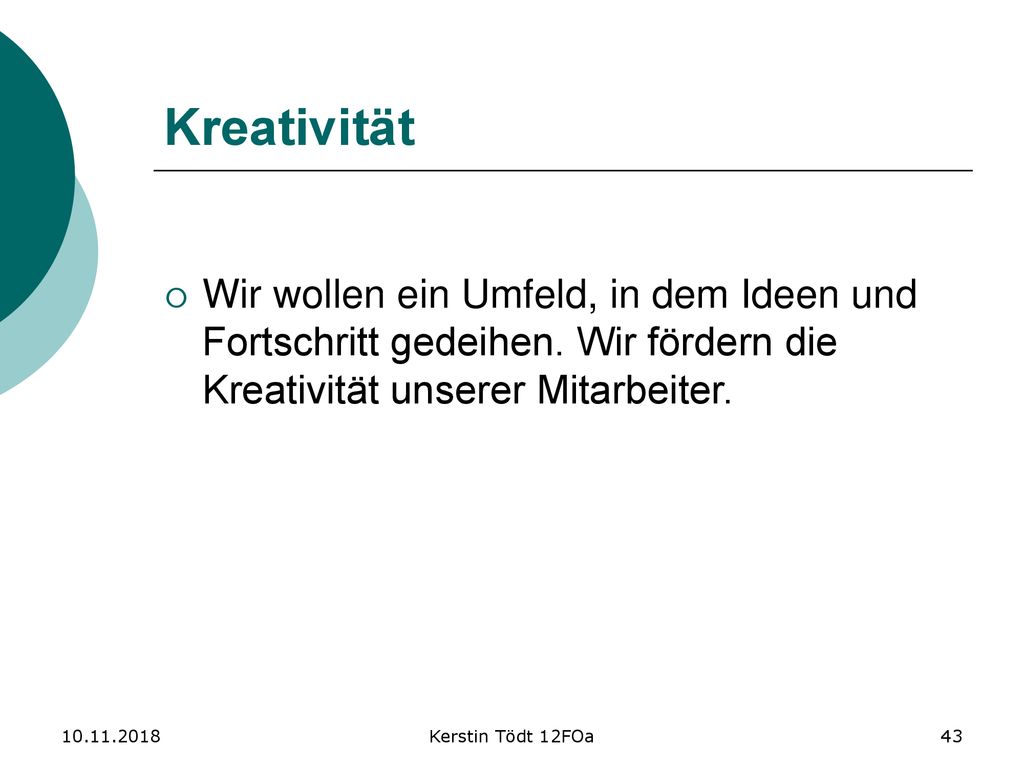 Kreativität Wir wollen ein Umfeld, in dem Ideen und Fortschritt gedeihen. Wir fördern die Kreativität unserer Mitarbeiter.