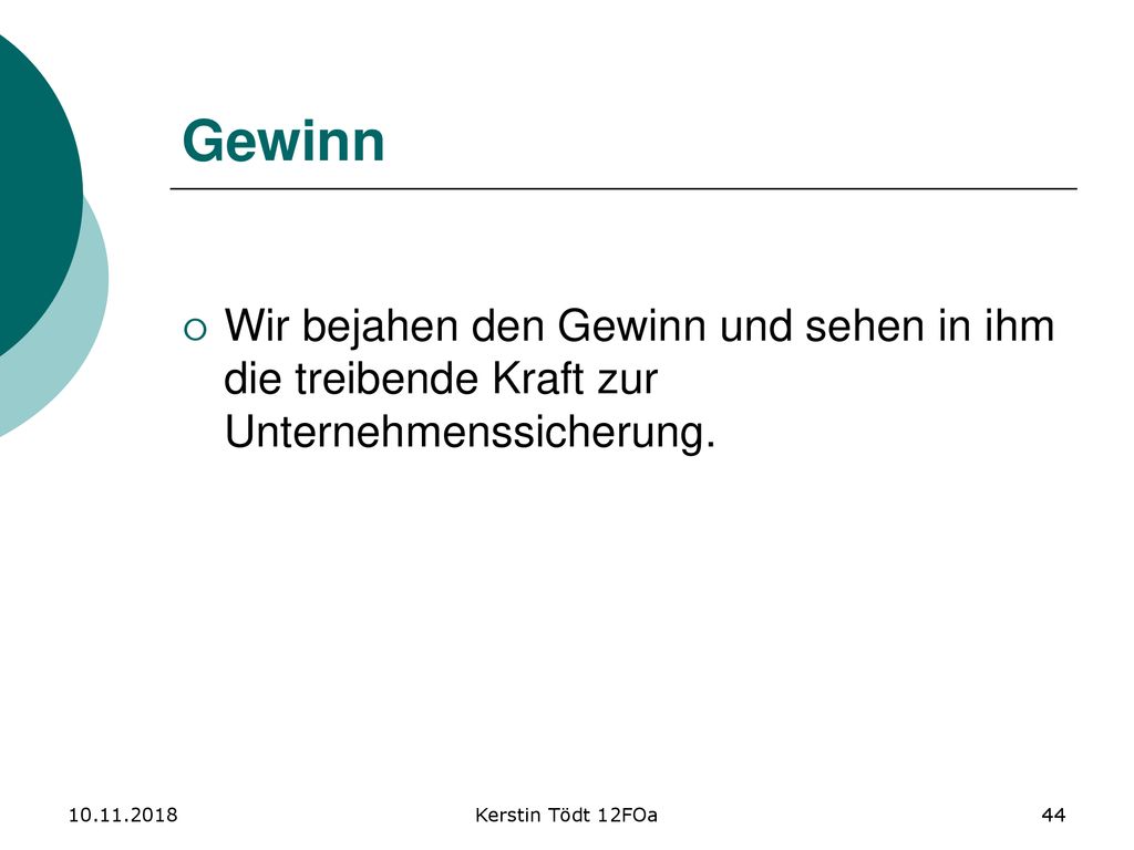 Gewinn Wir bejahen den Gewinn und sehen in ihm die treibende Kraft zur Unternehmenssicherung