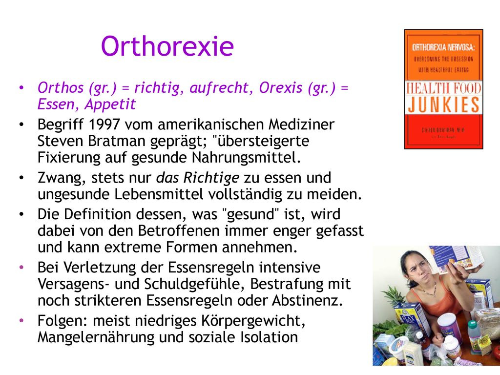 Orthorexie Orthos (gr.) = richtig, aufrecht, Orexis (gr.) = Essen, Appetit.