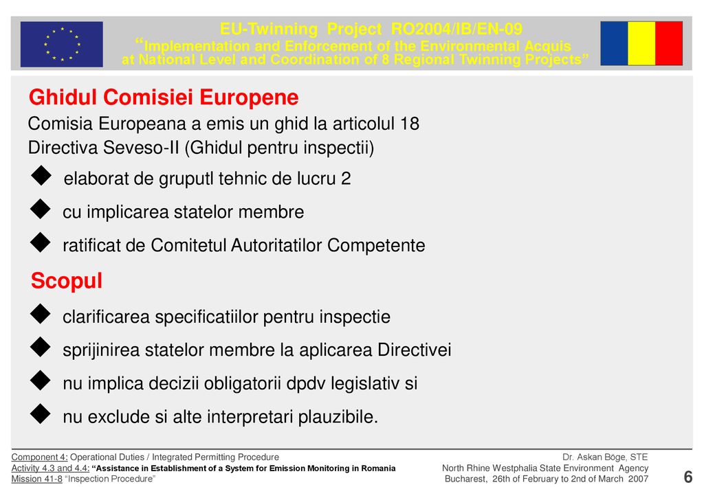 Ghidul Comisiei Europene Comisia Europeana a emis un ghid la articolul 18 Directiva Seveso-II (Ghidul pentru inspectii)  elaborat de gruputl tehnic de lucru 2  cu implicarea statelor membre  ratificat de Comitetul Autoritatilor Competente Scopul  clarificarea specificatiilor pentru inspectie  sprijinirea statelor membre la aplicarea Directivei  nu implica decizii obligatorii dpdv legislativ si  nu exclude si alte interpretari plauzibile.